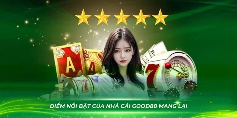 Khám phá những ưu điểm nổi bật của Good88